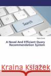 A Novel And Efficient Query Recommendation System Sisode, Megha 9783659866043 LAP Lambert Academic Publishing