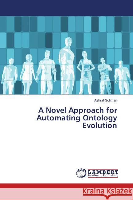 A Novel Approach for Automating Ontology Evolution Soliman, Ashraf 9786139884988 LAP Lambert Academic Publishing - książka