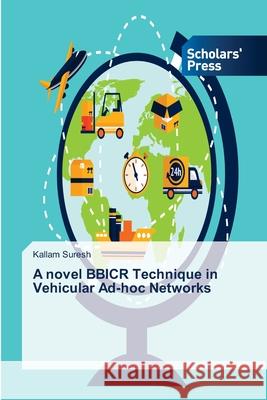 A novel BBICR Technique in Vehicular Ad-hoc Networks Kallam Suresh 9786202317696 Scholars' Press - książka