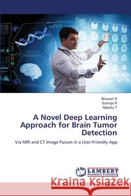 A Novel Deep Learning Approach for Brain Tumor Detection Bhavani R Subraja R Malathy T 9786207842179 LAP Lambert Academic Publishing - książka