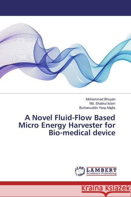 A Novel Fluid-Flow Based Micro Energy Harvester for Bio-medical device Bhuyan, Mohammad; Islam, Md. Shabiul; Majlis, Burhanuddin Yeop 9783659869761 LAP Lambert Academic Publishing - książka