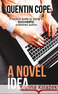 A Novel Idea: A writers guide to being a $ucce$$ful published author Quentin Cope 9781478334187 Createspace Independent Publishing Platform - książka