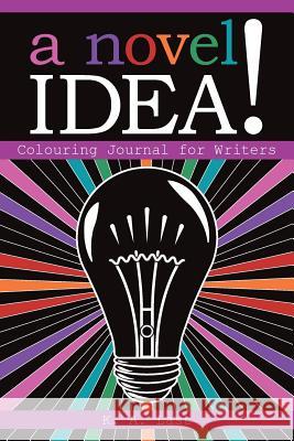 A Novel Idea!: Colouring Journal for Writers K. a. Last 9780994217547 K. A. Last - książka
