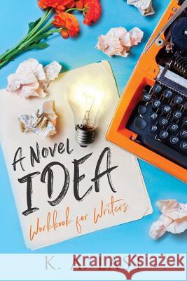 A Novel Idea: Workbook for Writers K A Last   9780648025764 K. A. Last - książka