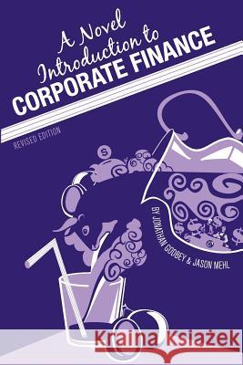 A Novel Introduction to Corporate Finance (Revised Edition) Jonathan Godbey Jason Mehl 9781621313960 Cognella Academic Publishing - książka