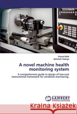 A novel machine health monitoring system Mulik, Sharad 9786202529112 LAP Lambert Academic Publishing - książka