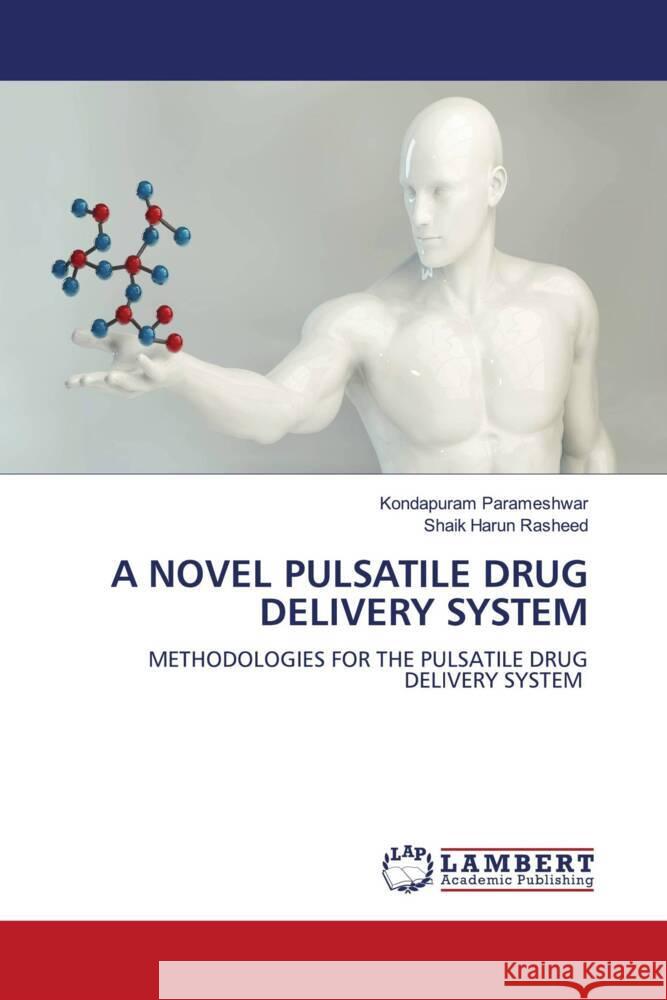 A NOVEL PULSATILE DRUG DELIVERY SYSTEM Parameshwar, Kondapuram, Rasheed, Shaik Harun 9786202075220 LAP Lambert Academic Publishing - książka