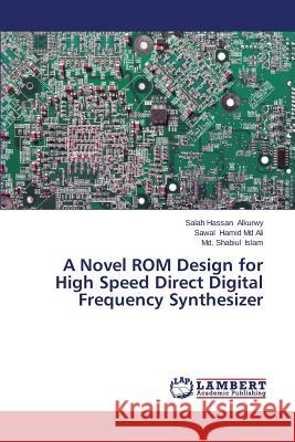 A Novel ROM Design for High Speed Direct Digital Frequency Synthesizer Alkurwy Salah                            Hamid MD Ali Sawal                       Islam MD Shabiul 9783659566394 LAP Lambert Academic Publishing - książka