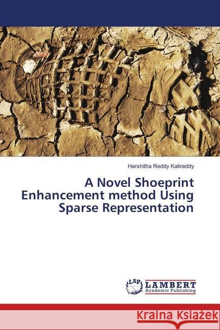 A Novel Shoeprint Enhancement method Using Sparse Representation Katireddy, Harshitha Reddy 9786138318408 LAP Lambert Academic Publishing - książka