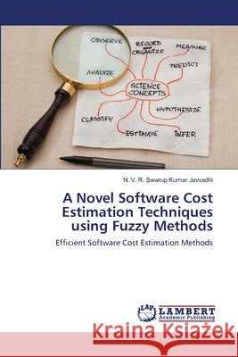 A Novel Software Cost Estimation Techniques using Fuzzy Methods Javvadhi, N. V. R. Swarup Kumar 9783659462245 LAP Lambert Academic Publishing - książka
