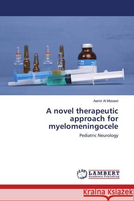 A novel therapeutic approach for myelomeningocele : Pediatric Neurology Al Mosawi, Aamir 9783330063600 LAP Lambert Academic Publishing - książka