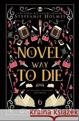 A Novel Way to Die: Luxe paperback edition Steffanie Holmes   9781991046741 Bacchanalia House - książka