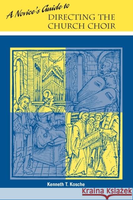 A Novice's Guide to Directing A Church Choir Kosche, Kenneth T. 9780758607201 Concordia Publishing House - książka