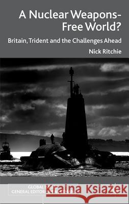 A Nuclear Weapons-Free World?: Britain, Trident and the Challenges Ahead Ritchie, Nick 9780230291027 Palgrave MacMillan - książka