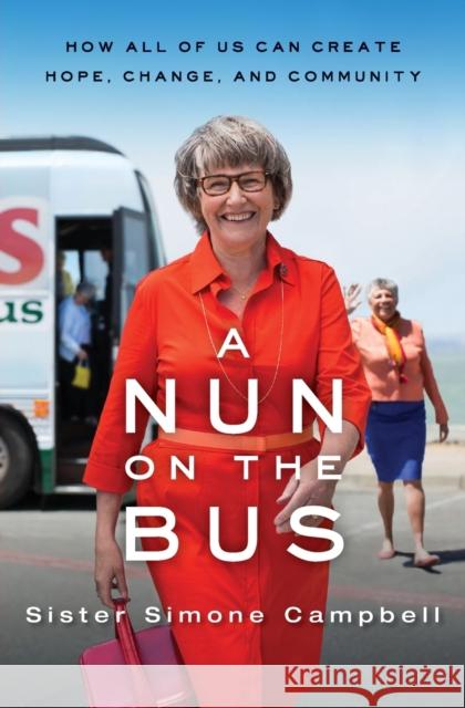 A Nun on the Bus: How All of Us Can Create Hope, Change, and Community Simone Campbell Sister Simone Campbell 9780062273550 HarperOne - książka