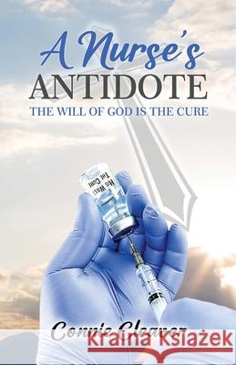 A Nurse's Antidote: The Will of God is the Cure Connie Cleaver 9781968397012 Viral Book Nation - książka