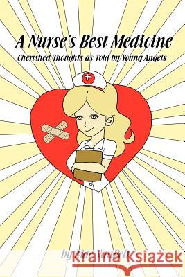 A Nurse's Best Medicine: Cherished Thoughts as Told by Young Angels Mae Vanpelt 9781434912701 Dorrance Publishing Co. - książka