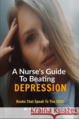 A Nurses Guide To Beating DEPRESSION: Books That Speak To The Soul Young, Paul J. 9798642754917 Independently Published - książka