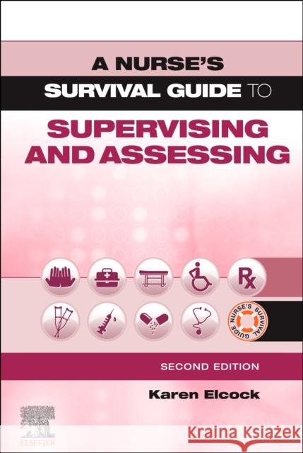 A Nurse's Survival Guide to Supervising and Assessing Karen Elcock 9780702081477 Elsevier - książka