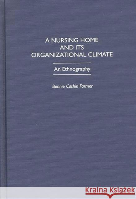 A Nursing Home and Its Organizational Climate: An Ethnography Farmer, Bonnie C. 9780865692626 Auburn House Pub. Co. - książka