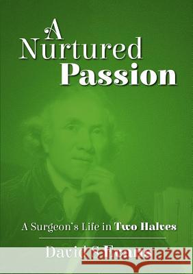 A Nurtured Passion: A Surgeon's Life in Two Halves - Open and Closed David S Evans 9780244350116 Lulu.com - książka