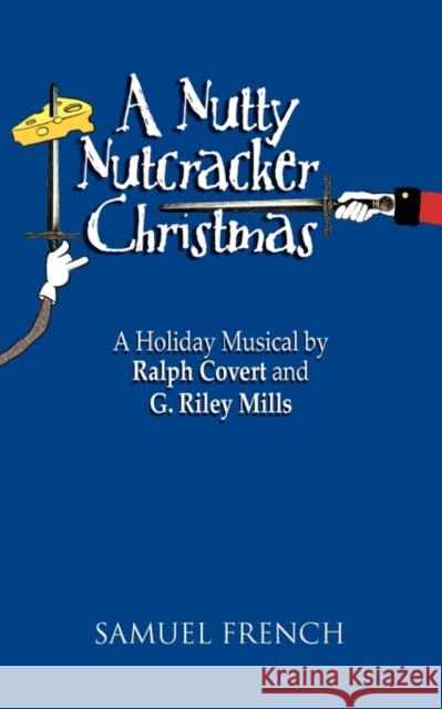 A Nutty Nutcracker Christmas Ralph Covert G. Riley Mills 9780573699092 Samuel French Trade - książka