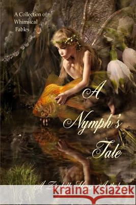 A Nymph's Tale: A Collection of Whimsical Fables Zimbell House Publishing 9781947210196 Zimbell House Publishing, LLC - książka