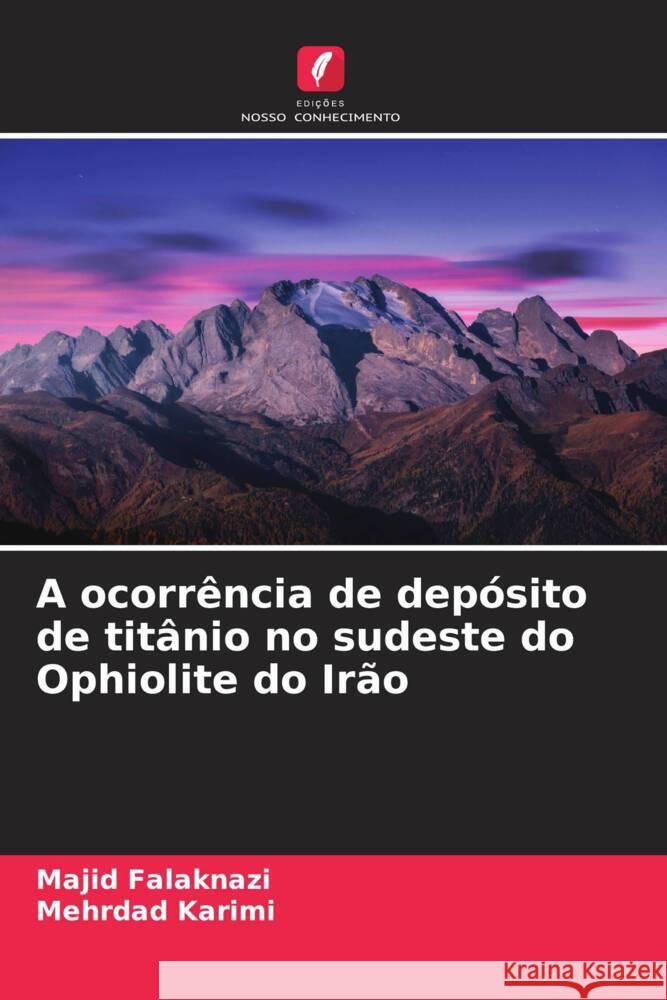 A ocorrência de depósito de titânio no sudeste do Ophiolite do Irão Falaknazi, Majid, Karimi, Mehrdad 9786205038642 Edições Nosso Conhecimento - książka
