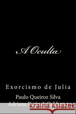 A Oculta: Exorcismo de Julia Sp Paulo Queiroz Silv Ac Adriana Breinak Caldero 9781519518668 Createspace - książka