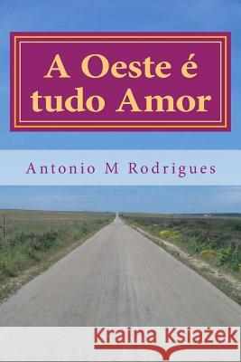 A Oeste é tudo Amor: Love is Vratias Rodrigues, Antonio M. 9781500598303 Createspace - książka