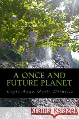 A Once And Future Planet Nicholls, Kayla Anne Marie 9781489537331 Createspace - książka