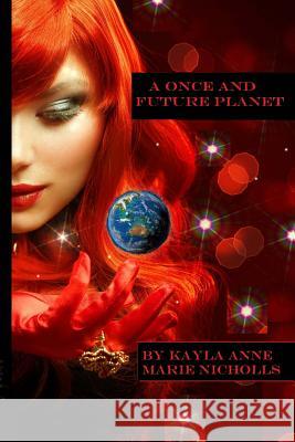 A Once and Future Planet Kayla Anne Marie Nicholls 9781492179085 Createspace - książka