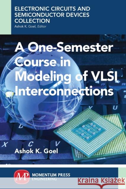 A One-Semester Course in Modeling of VSLI Interconnections Goel, Ashok 9781606505120 Momentum Press - książka