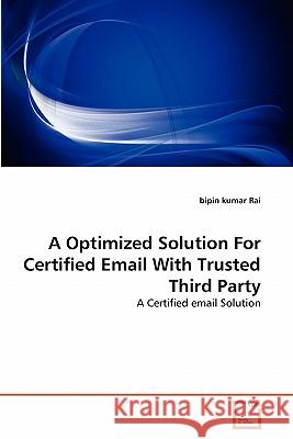 A Optimized Solution For Certified Email With Trusted Third Party Rai, Bipin Kumar 9783639184563 VDM Verlag - książka