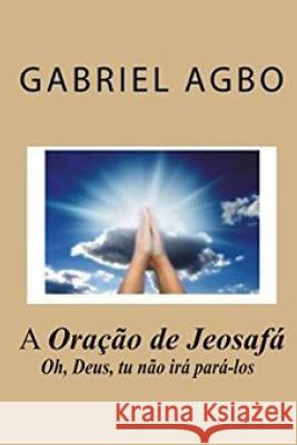 A Oração de Jeosafá Agbo, Gabriel 9781537629148 Createspace Independent Publishing Platform - książka