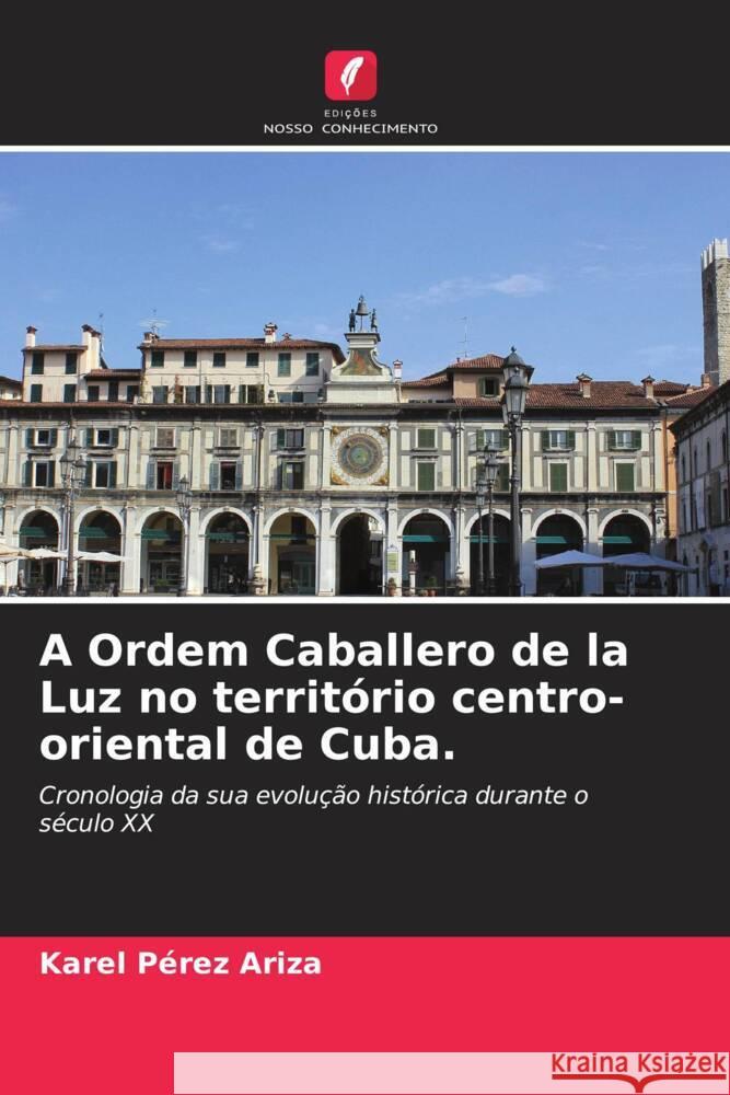 A Ordem Caballero de la Luz no territ?rio centro-oriental de Cuba. Karel P?re 9786206669180 Edicoes Nosso Conhecimento - książka