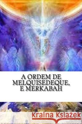 A Ordem de Melquisedeque, e Merkabah: A Ordem de Melquisedeque e Merkabah Evangelista, Jose 9781508717164 Createspace - książka