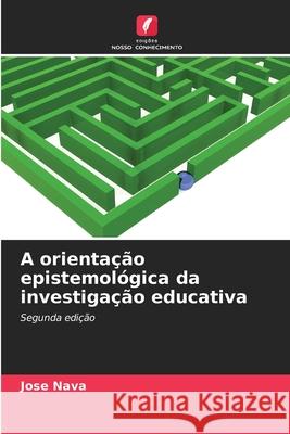 A orientação epistemológica da investigação educativa Nava, Jose 9786202496292 Edições Nosso Conhecimento - książka