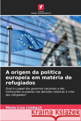 A origem da política europeia em matéria de refugiados Limbach, Mona-Lisa 9786209525315 Edições Nosso Conhecimento - książka