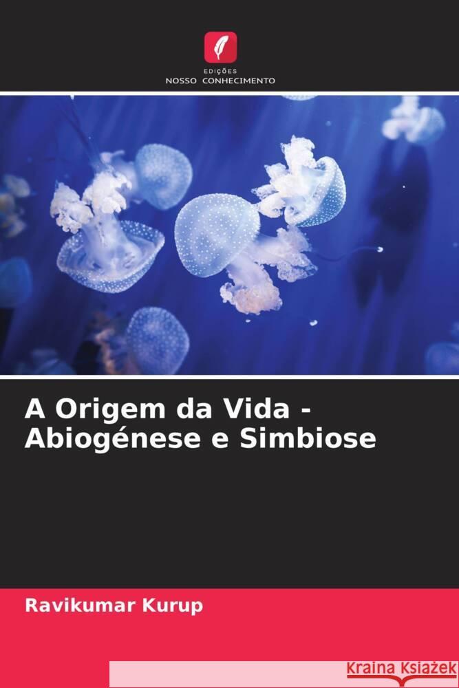 A Origem da Vida - Abiogénese e Simbiose Kurup, Ravikumar 9786204613130 Edições Nosso Conhecimento - książka