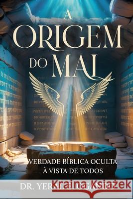 A Origem Do Mal: Verdade B?blica Oculta ? Vista de Todos Yeral E. Ogando 9781946249388 Christian Translation LLC - książka
