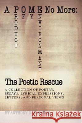 A P O M E No More: The Poetic Rescue: Product of My Environment Johnson, Anthony D. 9780595470952 IUNIVERSE.COM - książka