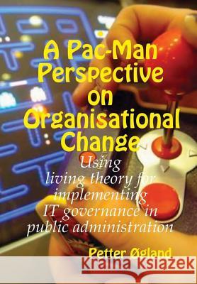 A Pac-Man Perspective on Organisational Change Petter Ogland 9781387398218 Lulu.com - książka