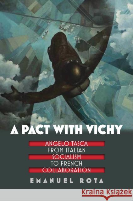 A Pact with Vichy: Angelo Tasca from Italian Socialism to French Collaboration Rota, Emanuel 9780823245642 Fordham University Press - książka