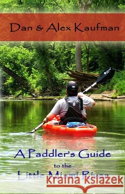 A Paddler's Guide to the Little Miami River Daniel Kaufman Alex Kaufman 9781087948737 Indy Pub - książka