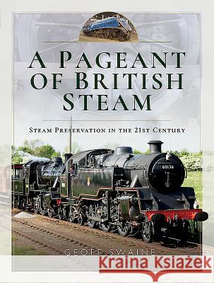 A Pageant of British Steam: Steam Preservation in the 21st Century Geoff Swaine 9781526717573 Pen and Sword Transport - książka