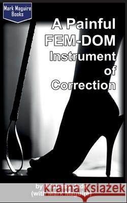 A Painful Fem-Dom Instrument of Correction Mistress Jade Mark Maguire 9781536808766 Createspace Independent Publishing Platform - książka