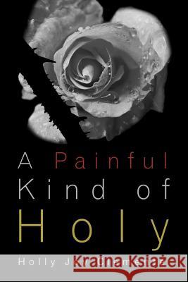 A Painful Kind of Holy: Experiencing God's tender mercies and faithful presence before, during, and after miscarriage Clemente, Holly Joy 9781719011686 Createspace Independent Publishing Platform - książka