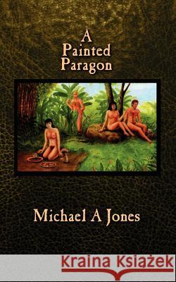 A Painted Paragon Michael A. Jones 9781847480385 New Generation Publishing - książka