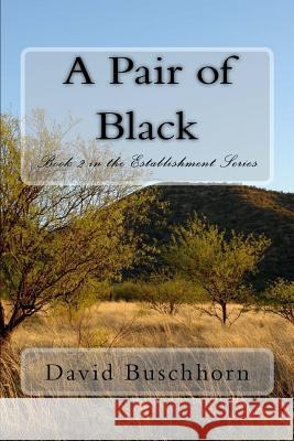 A Pair of Black: Book II in the Establishment Series David Buschhorn 9781493722372 Createspace - książka